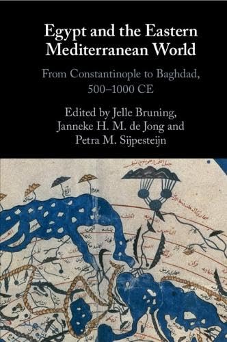Egypt And The Eastern Mediterranean World: From Constantinople To Baghdad, 500-1000 Ce