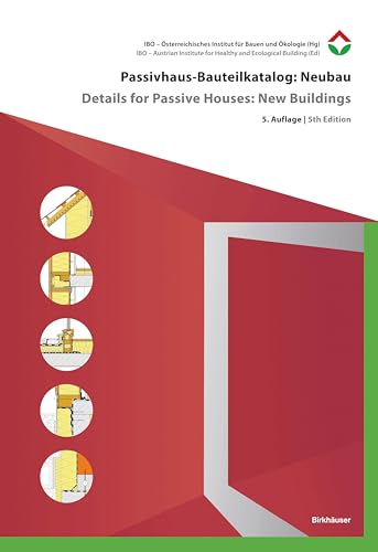Passivhaus-Bauteilkatalog: Neubau / Details For Passive Houses: New Buildings: Ökologisch Bewertete Konstruktionen / A Catalogue Of Ecologically Rated