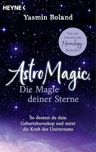 Astromagic - Die Magie Deiner Sterne: So Deutest Du Dein Geburtshoroskop Und Nutzt Die Kraft Des Universums. Der Astrologie-Navigator Von Der Autorin 