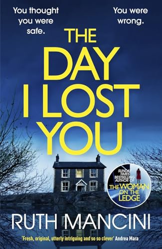 The Day I Lost You: The Gripping New Thriller From The Bestselling Author Of The Woman On The Ledge