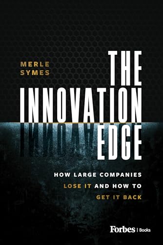 The Innovation Edge: How Large Companies Lose It And How To Get It Back