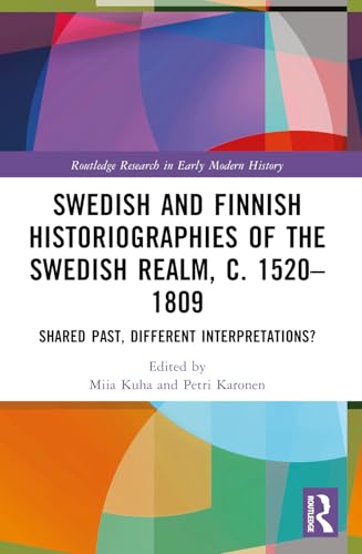 Swedish And Finnish Historiographies Of The Swedish Realm, C. 1520–1809: Shared Past, Different Interpretations?