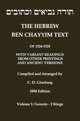 Hebrew Ben Chayyim Text (Ben Hayyim Text) Of The Tanach (Old Testament), With Variants By C. D. Ginsburg: Volume 1: Genesis - 2Nd Kings