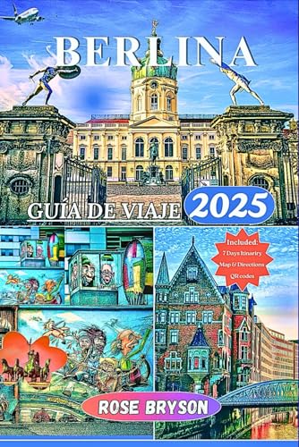 Berlina Guía De Viaje 2025: Explora El Corazón De Alemania Con Información Privilegiada Y Orientación Experta Sobre La Rica Historia De Berlín, Su Vib