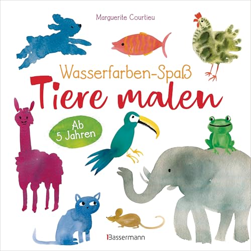 Wasserfarben-Spaß: Tiere Malen. Mit Wenigen Pinselstrichen. Für Aquarell- Und Wasserfarben.: Für Kinder Ab 5 Jahren