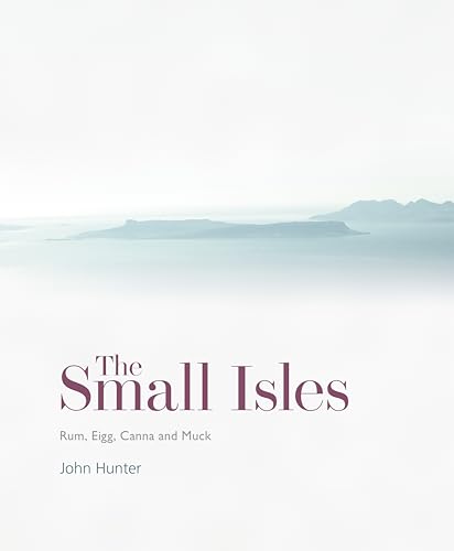 The Small Isles: A Beautifully Illustrated Archaeological History Of Scotland’S Small Isles - Canna, Eigg, Muck And Rum