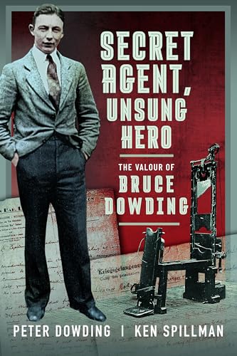 Secret Agent, Unsung Hero: The Valour Of Bruce Dowding