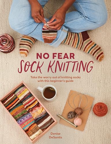 No Fear Sock Knitting: Take The Worry Out Of Knitting Socks With This Beginner'S Guide