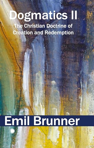 Dogmatics Ii: The Christian Doctrine Of Creation And Redemption