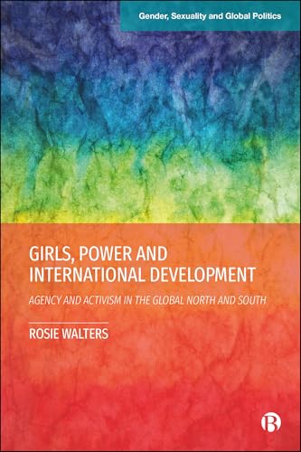 Girls, Power And International Development: Agency And Activism In The Global North And South