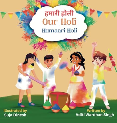 Our Holi: Humaari Holi - A Bilingual Hindi English Story Celebrating The Meaning And Origins Of Holi