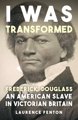'I Was Transformed' Frederick Douglass: An American Slave In Victorian Britain