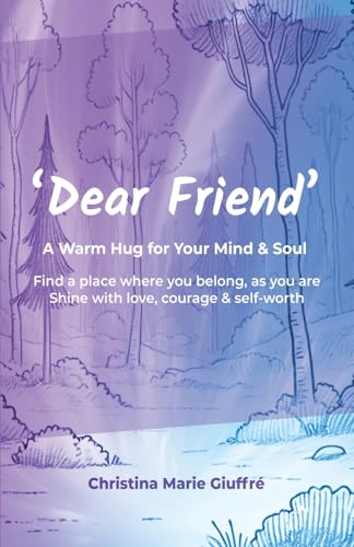 Dear Friend: A Warm Hug For Your Mind & Soul: A Warm Hug For Your Mind & Soul: A Warm Hug For Your Mind & Soul