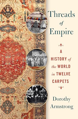 Threads Of Empire: A History Of The World In Twelve Carpets