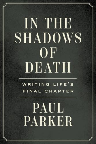 In The Shadows Of Death: Writing Life'S Final Chapter