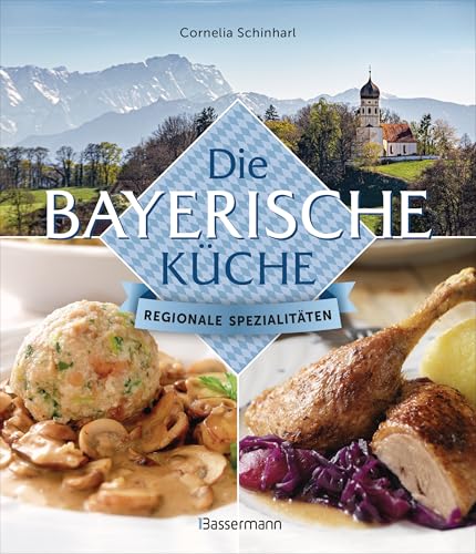 Die Bayerische Küche: Regionale Spezialitäten