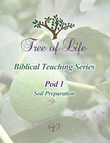 Tree Of Life Biblical Teaching Series: Pod 1 Soil Preparation