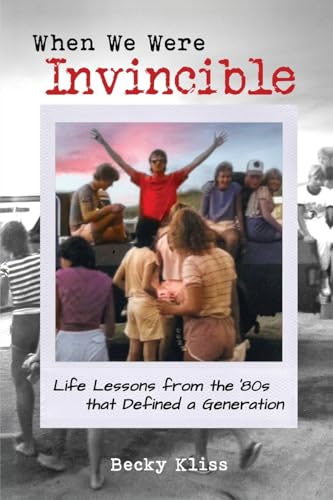 When We Were Invincible: Life Lessons From The '80S That Defined A Generation: 1