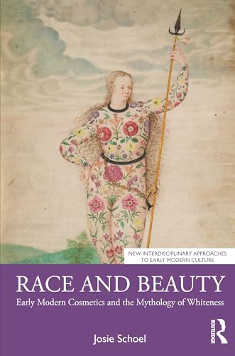 Race And Beauty: Early Modern Cosmetics And The Mythology Of Whiteness