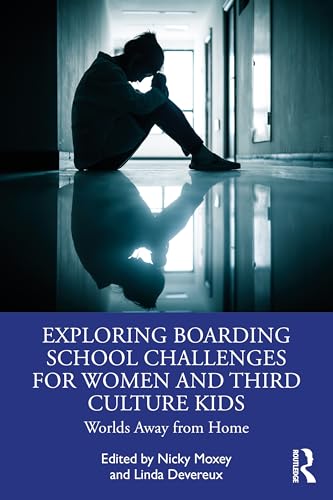 Exploring Boarding School Challenges For Women And Third Culture Kids: Worlds Away From Home
