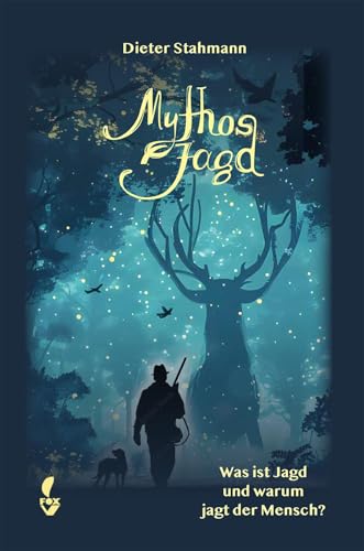 Mythos Jagd: Was Ist Jagd Und Warum Jagt Der Mensch?