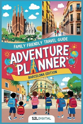 Adventure Planner – Barcelona Edition: "Discover, Explore, And Play: Your Family'S Guide To Unforgettable Adventures In Barcelona!"