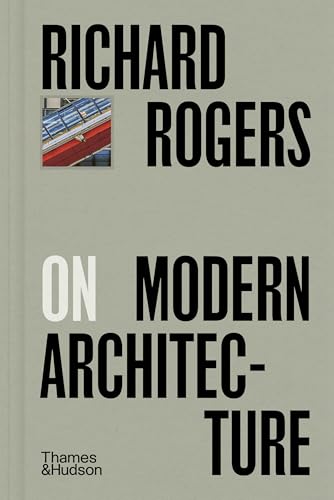 Richard Rogers On Modern Architecture