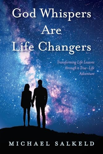 God Whispers Are Life Changers: Transformational Life Lessons Through A True-Life Adventure