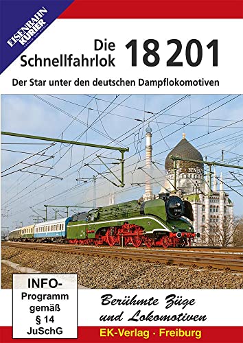 18 201 - Die Schnellfahrlok: Der Star Unter Den Deutschen Dampflokomotiven