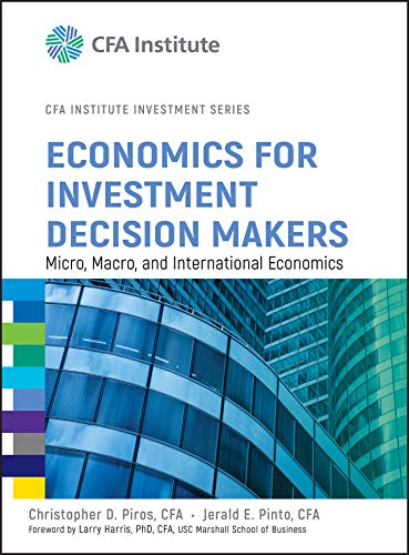 Economics For Investment Decision Makers: Micro, Macro, And International Economics (Cfa Institute Investment Series) (English Edition)