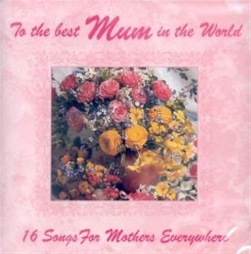 To The Best Mum In The World