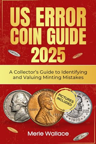 Us Error Coins Guide 2025: A Collector’S Guide To Identifying And Valuing Minting Mistakes