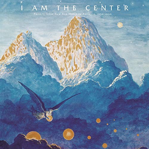 I Am The Center: Private Issue New Age Music In America 1950-1990 [VINYL]