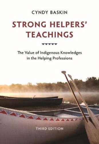 Strong Helpers' Teachings: The Value of Indigenous Knowledges in the Helping