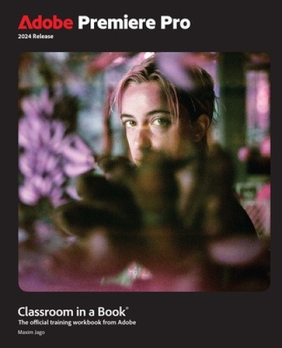 Adobe Premiere Pro Classroom in a Book 2024 Release by Jago, Maxim [Paperback]