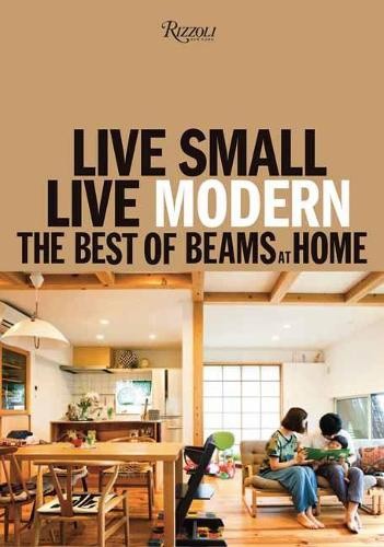 Live Small/Live Modern: The Best of Beams at Home by BEAMS [Hardback]