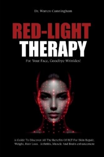 Warren Cunningham Red-Light Therapy For Your Face, Goodbye Wrinkles! (Tascabile)