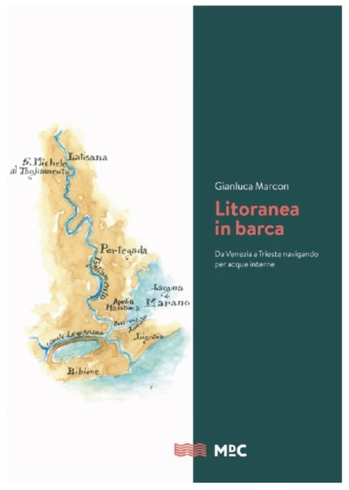 Libri Marcon Gianluca - Litoranea In Barca. Da Venezia A Trieste Per Acque Inter