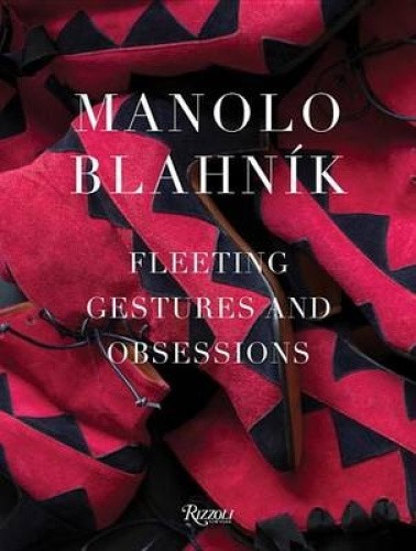 Manolo Blahnik: Fleeting Gestures and Obsessions by Manolo Blahnik [Hardback]