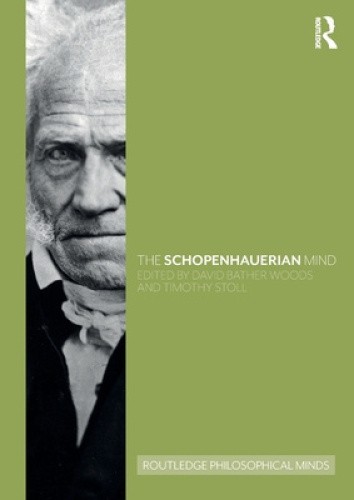 The Schopenhauerian Mind (Routledge Philosophical Minds) by David Bather Woods