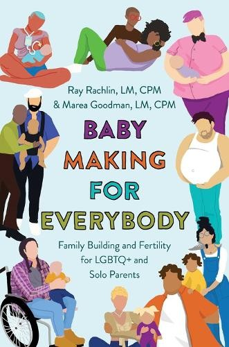 Ray Rachlin LM CPM Marea Goodman, LM, CPM Baby Making for Everybody (Tascabile)