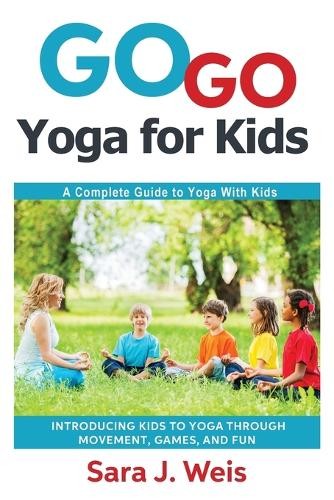 Sara J Weis Go Go Yoga for Kids (Tascabile)