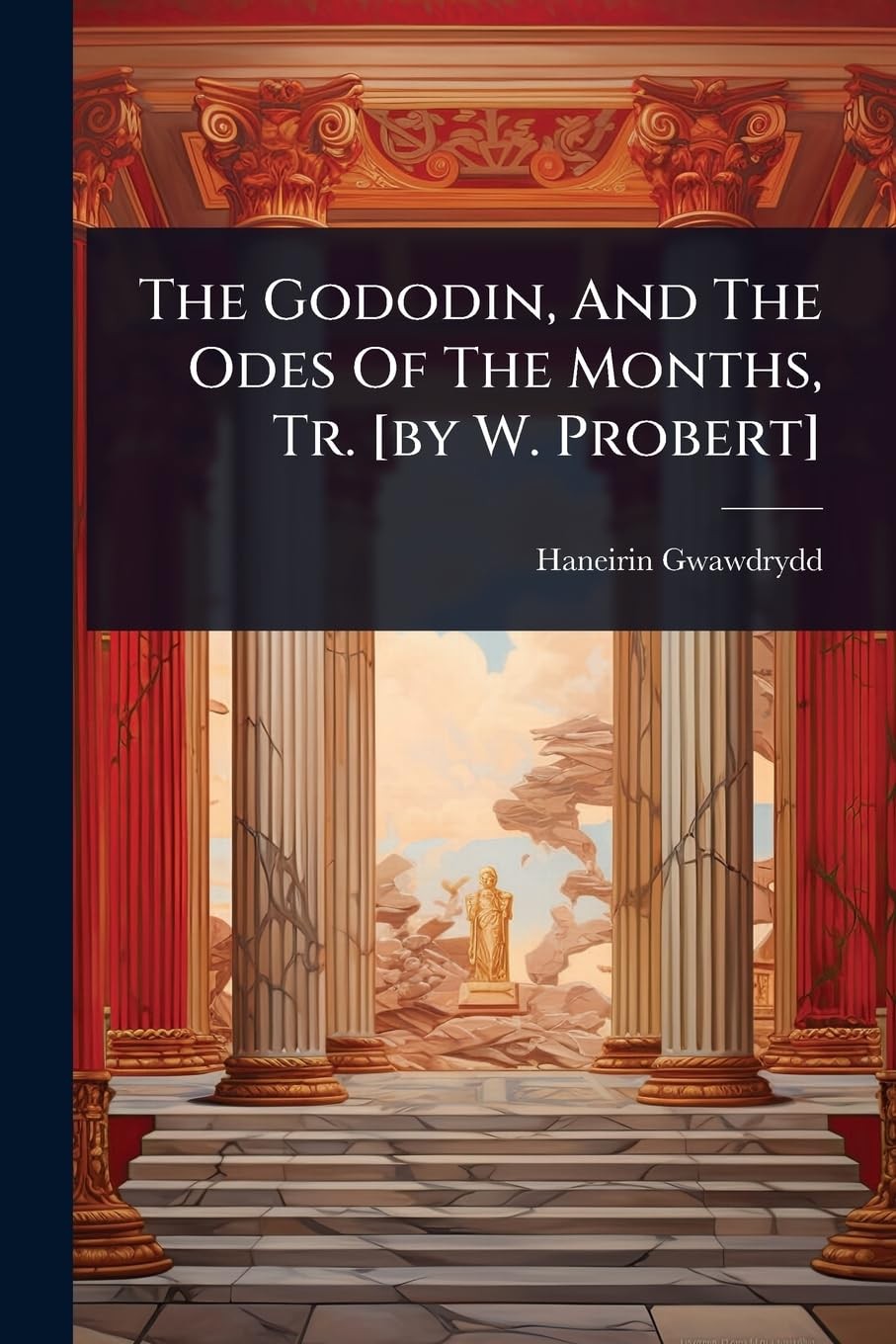Haneirin Gwawdrydd The Gododin, And The Odes Of The Months, Tr. (Tascabile)