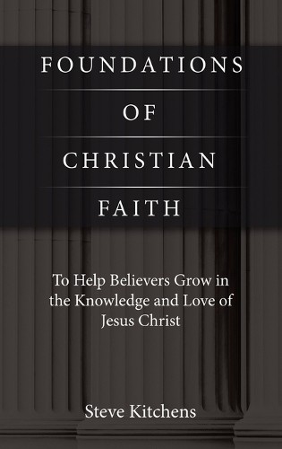 Steve Kitchens Foundations of Christian Faith (Copertina rigida)