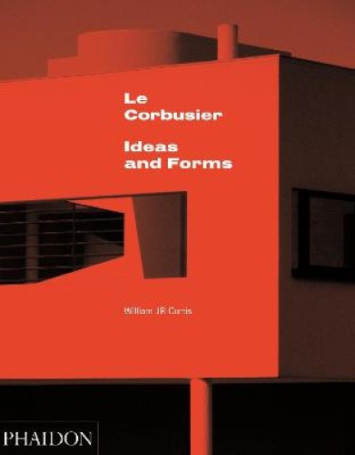 Le Corbusier: Ideas and Forms by Curtis, William J. R. [Hardback]