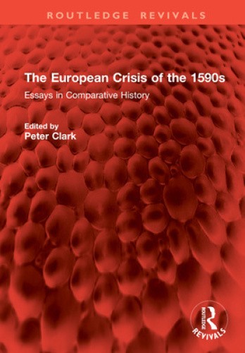 The European Crisis of the 1590s: Essays in Comparative History (Routledge