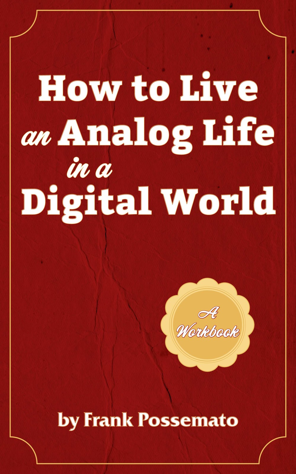 Frank Possemato How to Live an Analog Life in a Digital World (Tascabile)