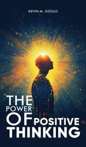 Kevin M Gould The Power Of Positive Thinking (Copertina rigida)