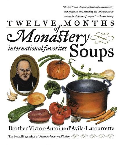 Victor D'Avila-Latourrette Twelve Months of Monastery Soups (Tascabile)