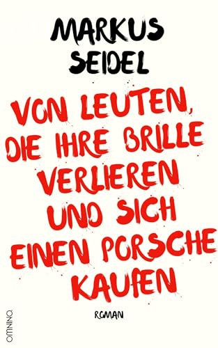 Von Leuten, Die Ihre Brille Verlieren Und Sich Einen Porsche Kaufen: Roman